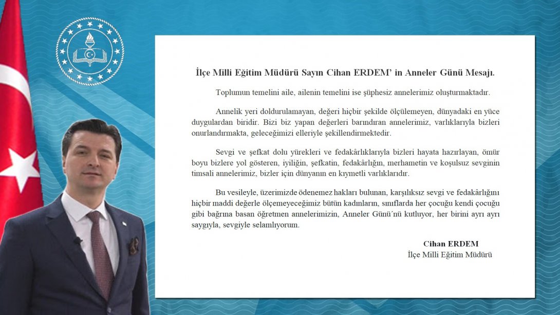 İlçe Milli Eğitim Müdürü Sayın Cihan ERDEM' in Anneler Günü Mesajı.