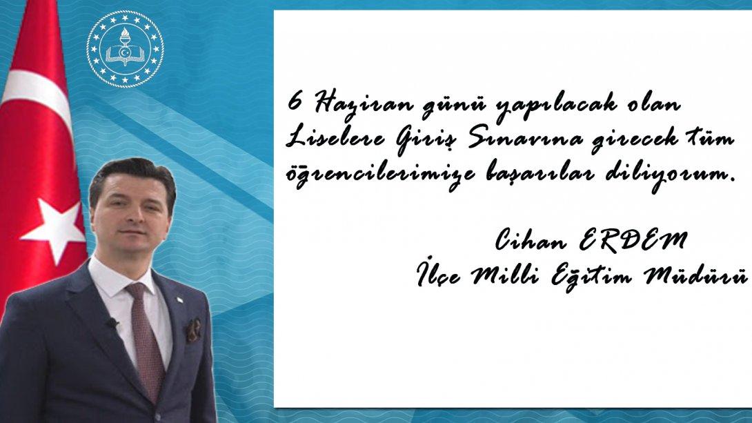 İlçe Milli Eğitim Müdürü Sayın Cihan ERDEM'in LGS mesajı