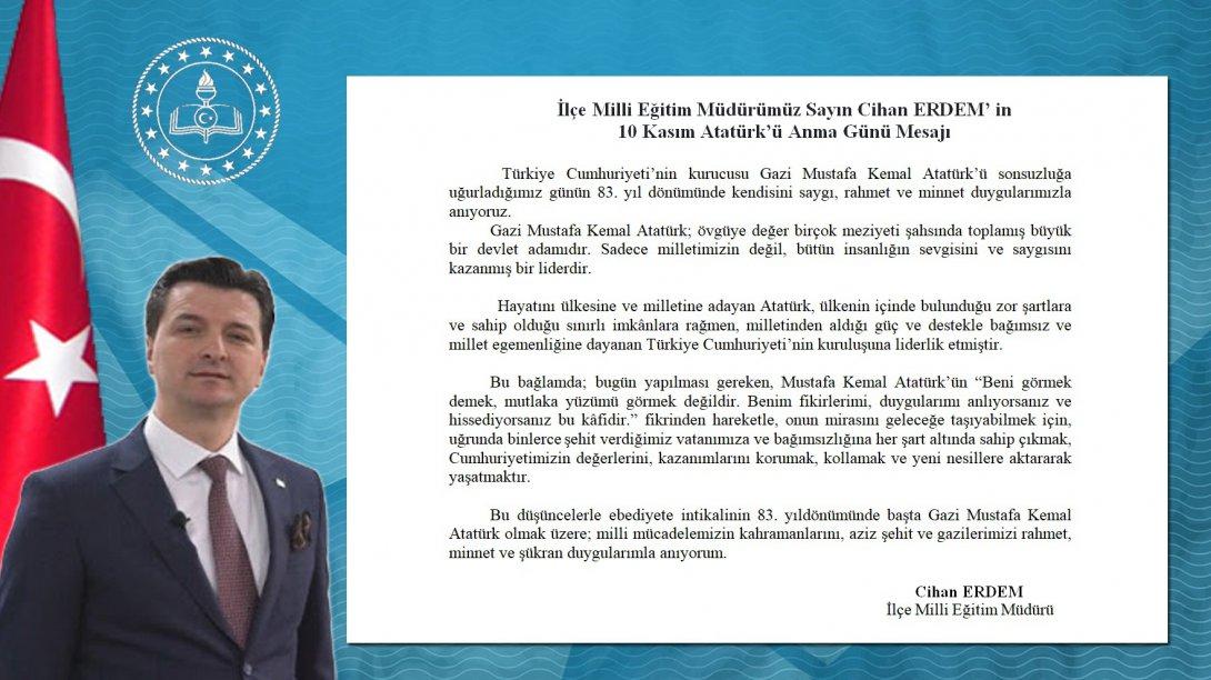 İlçe Milli Eğitim Müdürümüz Sayın Cihan ERDEM' in 10 Kasım Atatürk'ü Anma Günü Mesajı
