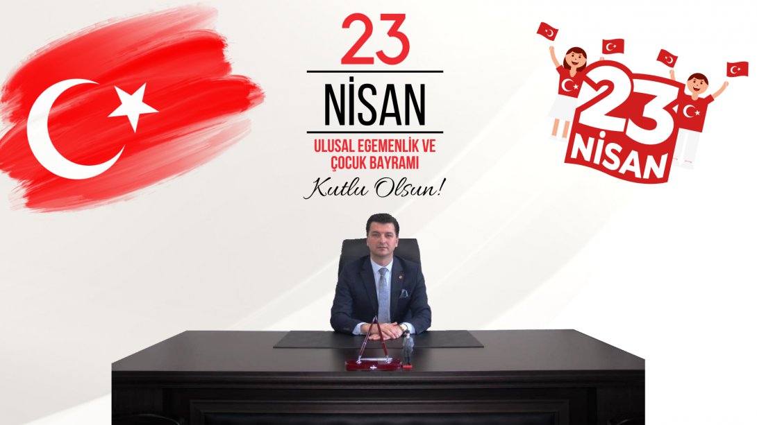 İlçe Milli Eğitim Müdürümüz Sayın Cihan ERDEM'in Türkiye Büyük Millet Meclisi'nin Açılışının 103. Yıl Dönümü ve  23 Nisan Ulusal Egemenlik ve Çocuk Bayramı Mesajı!
