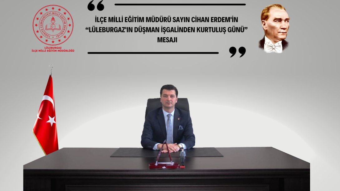 İlçe Milli Eğitim Müdürü Sayın Cihan ERDEM'İN ''8 Kasım Lüleburgaz'ın Düşman İşgalinden Kurtuluş Günü