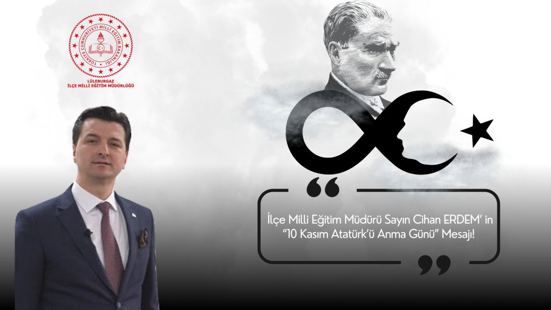 İlçe Milli Eğitim Müdürümüz Sayın Cihan ERDEM' in 10 Kasım Atatürk'ü Anma Günü Mesajı