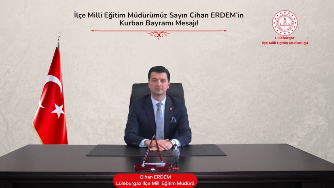 İlçe Milli Eğitim Müdürümüz Sayın Cihan ERDEM'in Kurban Bayramı Mesajı